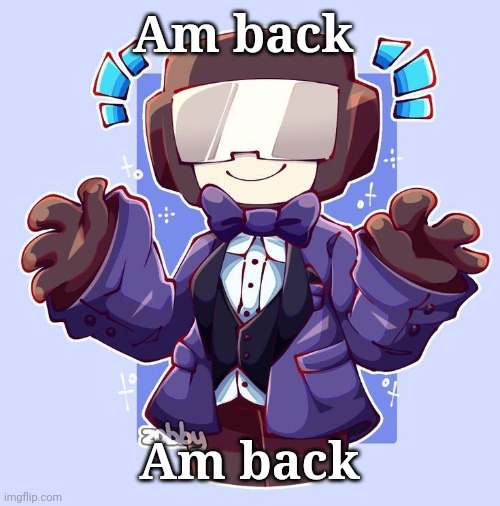 Dapperman | Am back; Am back | image tagged in dapperman | made w/ Imgflip meme maker