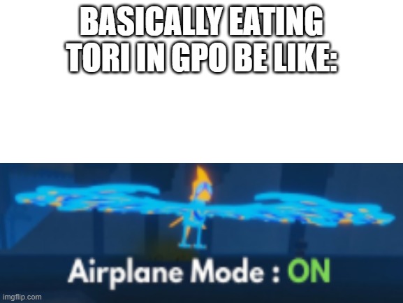 when theres a bug, make a meme of it. Nothing bad will happen... right? | BASICALLY EATING TORI IN GPO BE LIKE: | image tagged in blank white template | made w/ Imgflip meme maker