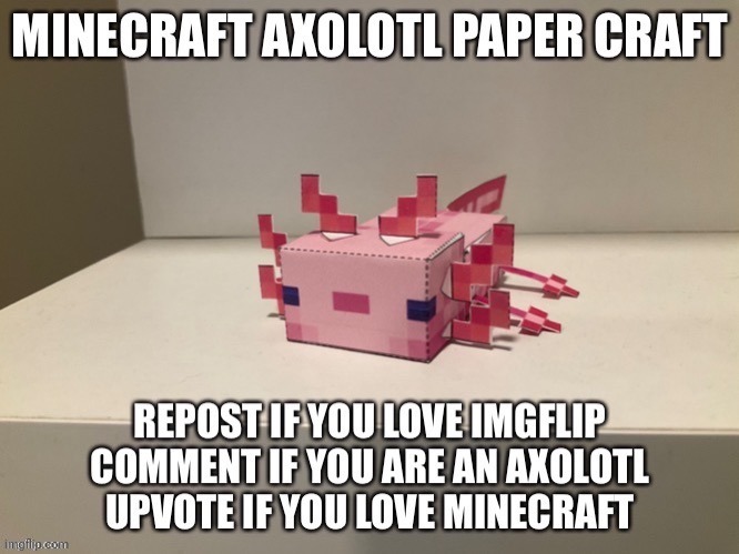I doesn't realise that i'm upvote begging ?????????? | image tagged in axolotl,upvote begging,minecraft,repost,pink,upvotes | made w/ Imgflip meme maker