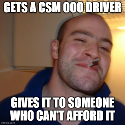 Good Guy Greg | GETS A CSM OOO DRIVER; GIVES IT TO SOMEONE WHO CAN'T AFFORD IT | image tagged in memes,good guy greg,kamen rider | made w/ Imgflip meme maker