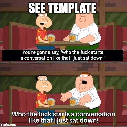 You're gonna say: | SEE TEMPLATE | image tagged in you're gonna say | made w/ Imgflip meme maker