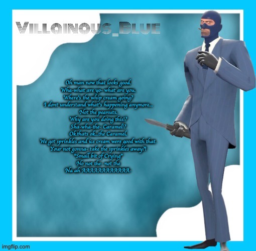 Oh man now that looks good.
Wha-what are yo- what are you.
Where's the whip cream going?
I dont understand what's happening anymore...
Not the peanuts.
Why are you doing this!?
Sha-wha-the- Caramel!?
Ok.thats ok...the Caramel.
We got sprinkles and ice cream were good with that.
Your not gonna- take the sprinkles away?!
"Small bit of Crying"
No not the- not the
Na ah AAAAAAAAAAAA- | image tagged in petite chou-fleur | made w/ Imgflip meme maker