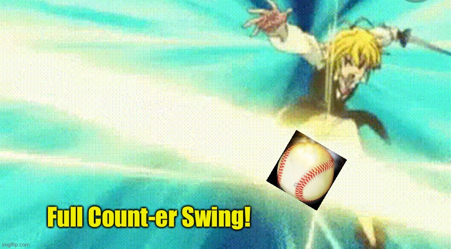 Full Count-er Pitch Swing | Full Count-er Swing! | image tagged in seven deadly sins,baseball | made w/ Imgflip meme maker