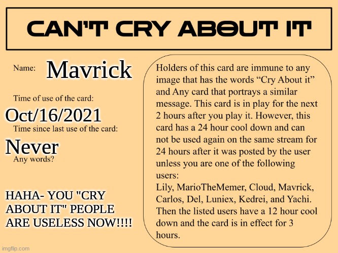 sorry I left suddenly :/ Im back now with a new template >:3 | Mavrick; Oct/16/2021; Never; HAHA- YOU "CRY ABOUT IT" PEOPLE ARE USELESS NOW!!!! | image tagged in cant cry about it | made w/ Imgflip meme maker