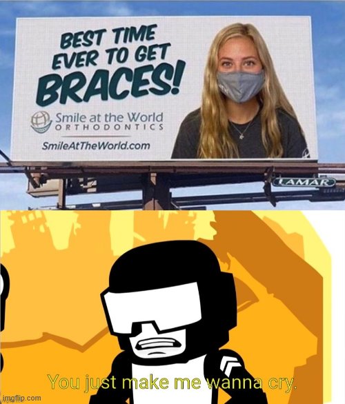 Best ad of 2021 | image tagged in tankman you just make me wanna cry,braces,you had one job | made w/ Imgflip meme maker