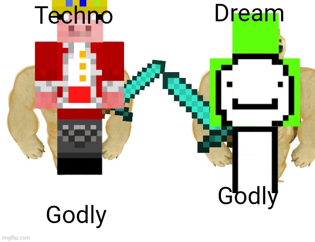Buff Doge vs. Cheems Meme | Dream; Techno; Godly; Godly | image tagged in memes,buff doge vs cheems | made w/ Imgflip meme maker