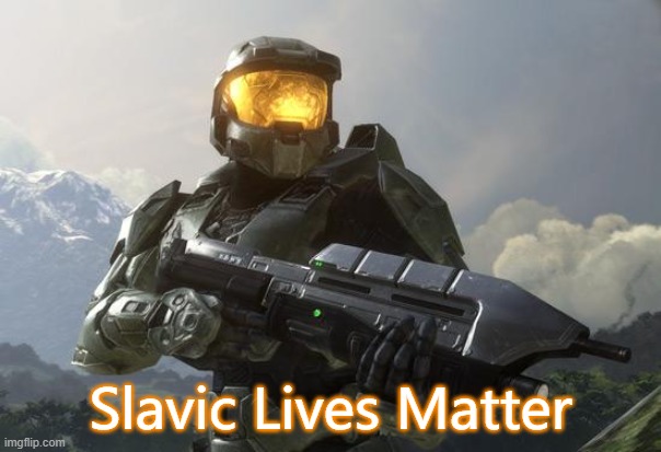 Master Chief | Slavic Lives Matter | image tagged in master chief,slavic lives matter | made w/ Imgflip meme maker