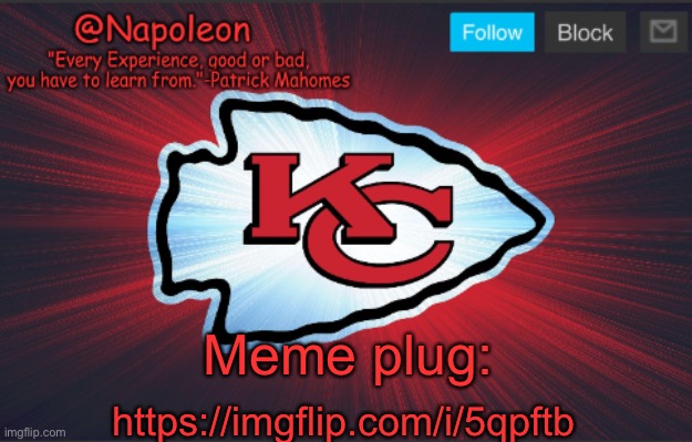 https://imgflip.com/i/5qpftb | Meme plug:; https://imgflip.com/i/5qpftb | image tagged in napoleon's chiefs temp | made w/ Imgflip meme maker
