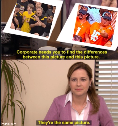 Iowa and Tennessee fans | image tagged in they're the same picture | made w/ Imgflip meme maker