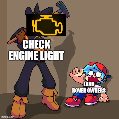 something yeeting you | CHECK ENGINE LIGHT; LAND ROVER OWNERS | image tagged in something yeeting you | made w/ Imgflip meme maker