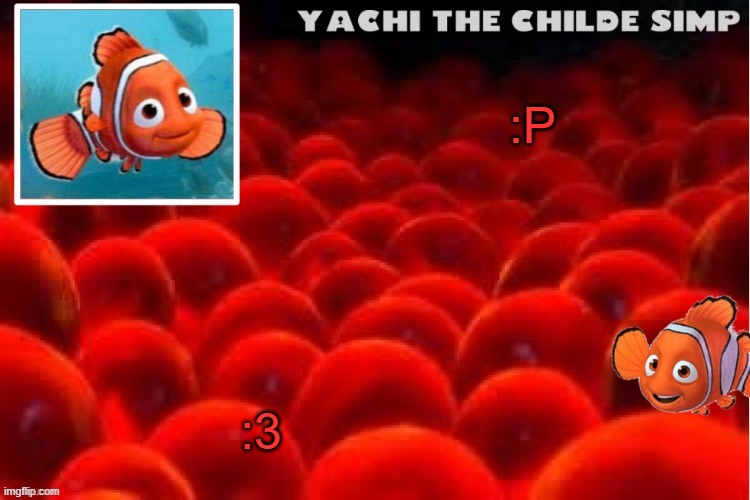 Mav Edit: :3 | :3; :P | image tagged in yachi's baby nemo temp | made w/ Imgflip meme maker
