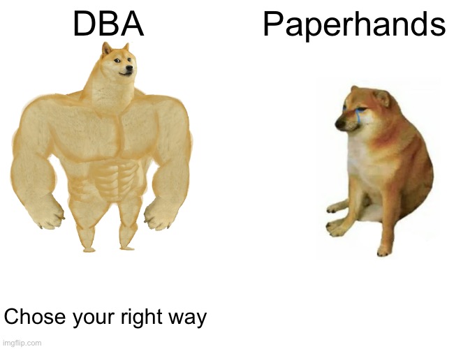 Buff Doge vs. Cheems | DBA; Paperhands; Chose your right way | image tagged in memes,buff doge vs cheems | made w/ Imgflip meme maker