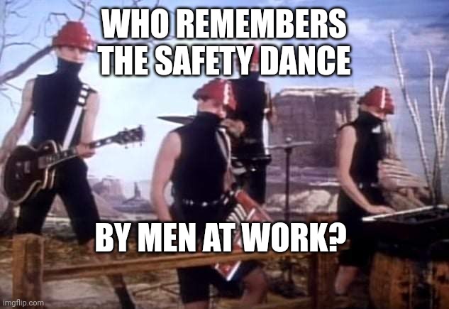 WHO REMEMBERS THE SAFETY DANCE; BY MEN AT WORK? | image tagged in rock and roll,funny | made w/ Imgflip meme maker