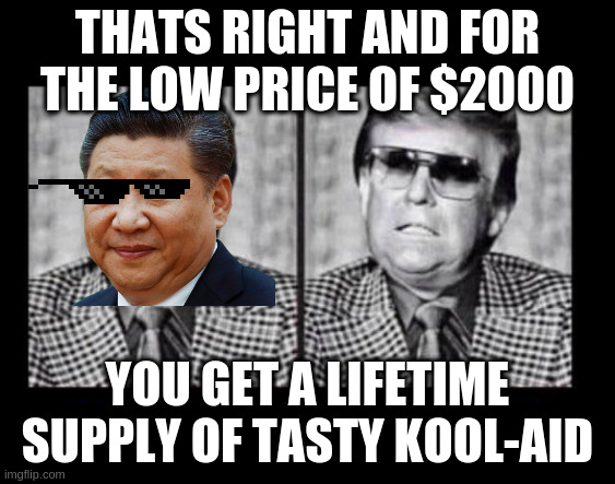 join rumpt's gop today sheeple | THATS RIGHT AND FOR THE LOW PRICE OF $2000; YOU GET A LIFETIME SUPPLY OF TASTY KOOL-AID | image tagged in rumpt | made w/ Imgflip meme maker