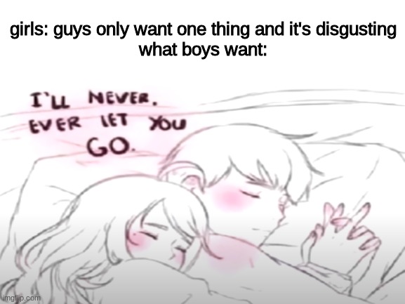 i can wish, can't i... | girls: guys only want one thing and it's disgusting
what boys want: | image tagged in blank white template | made w/ Imgflip meme maker