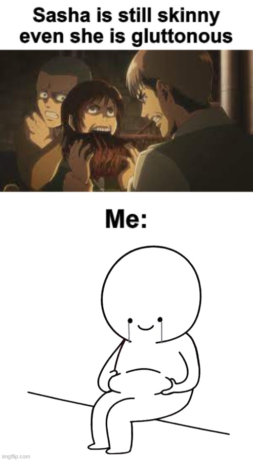 I still get fat | image tagged in memes,aot,attack on titan,anime | made w/ Imgflip meme maker