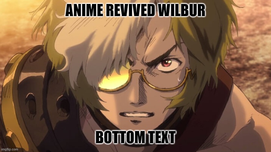 ANIME REVIVED WILBUR; BOTTOM TEXT | made w/ Imgflip meme maker