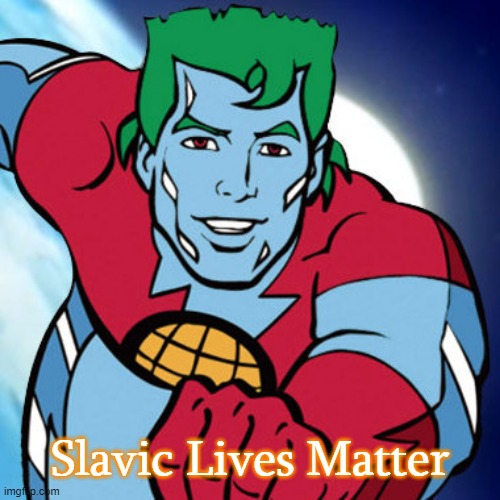Captain Planet | Slavic Lives Matter | image tagged in captain planet,slavic lives matter | made w/ Imgflip meme maker