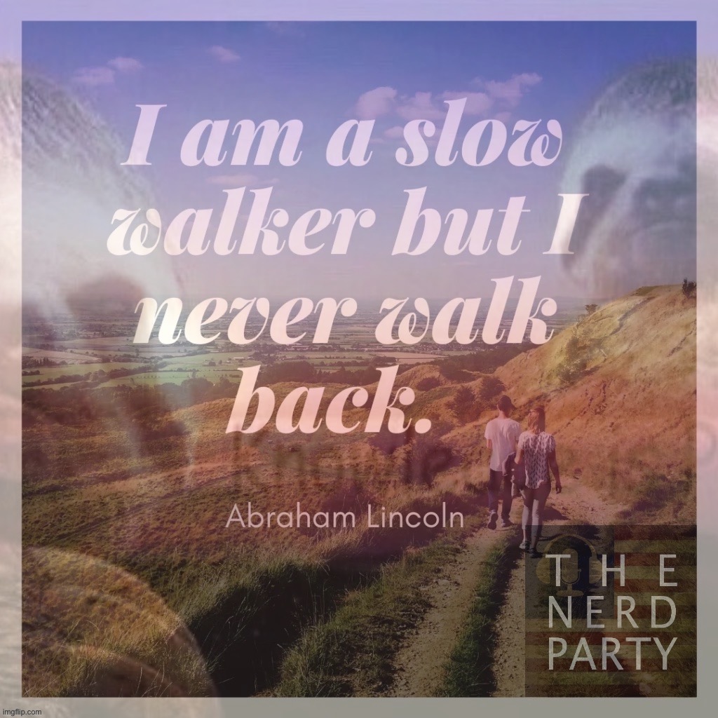 N.E.R.D. Party’s gettin’ by on Lincoln time. | image tagged in sloth abraham lincoln,the nerd party,nerd party,sloth,abraham lincoln,words of wisdom | made w/ Imgflip meme maker
