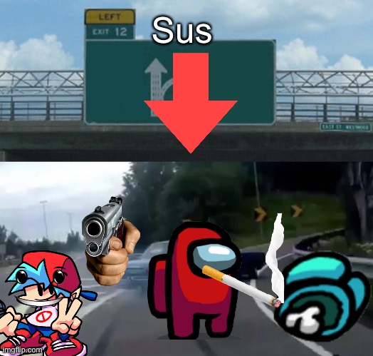 Left Exit 12 Off Ramp Meme | Sus | image tagged in memes,left exit 12 off ramp | made w/ Imgflip meme maker