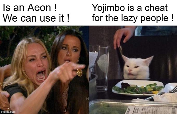 Yojimbo | Is an Aeon ! We can use it ! Yojimbo is a cheat for the lazy people ! | image tagged in woman yelling at cat,final fantasy 10,final fantasy x,yojimbo,aeon | made w/ Imgflip meme maker