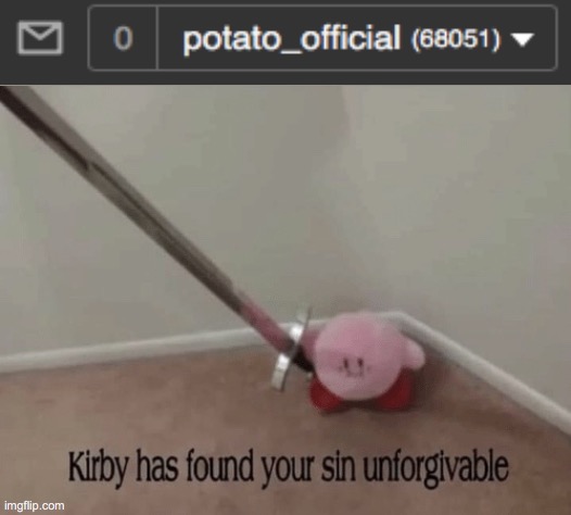 is this a trend now? | image tagged in kirby has found your sin unforgivable | made w/ Imgflip meme maker