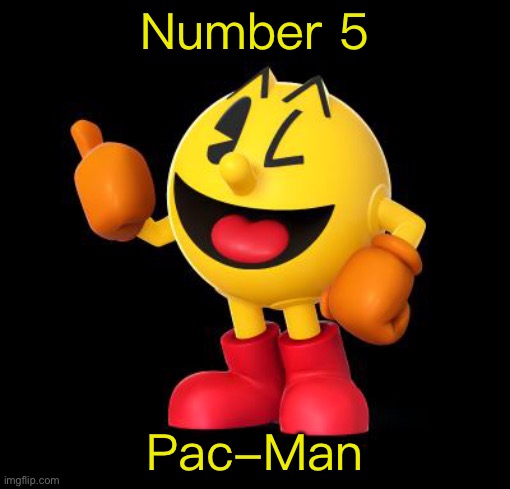 pacman_umadbro | Number 5; Pac-Man | image tagged in pacman_umadbro | made w/ Imgflip meme maker
