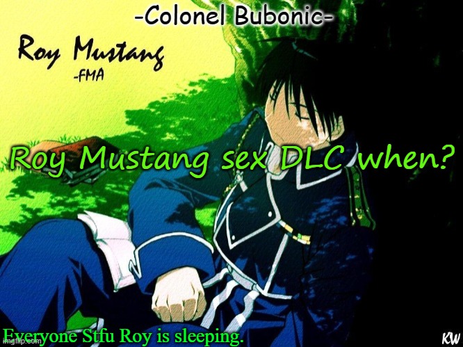 Roy nap ^^ | Roy Mustang sex DLC when? | image tagged in roy nap | made w/ Imgflip meme maker