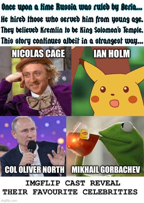 Worshipful Co. AK-47 | NICOLAS CAGE; IAN HOLM; IMGFLIP CAST REVEAL THEIR FAVOURITE CELEBRITIES; COL OLIVER NORTH; MIKHAIL GORBACHEV | image tagged in once upon a time putin beria imgflip characters,vladimir putin,ak47,terrorism,nra,southern | made w/ Imgflip meme maker
