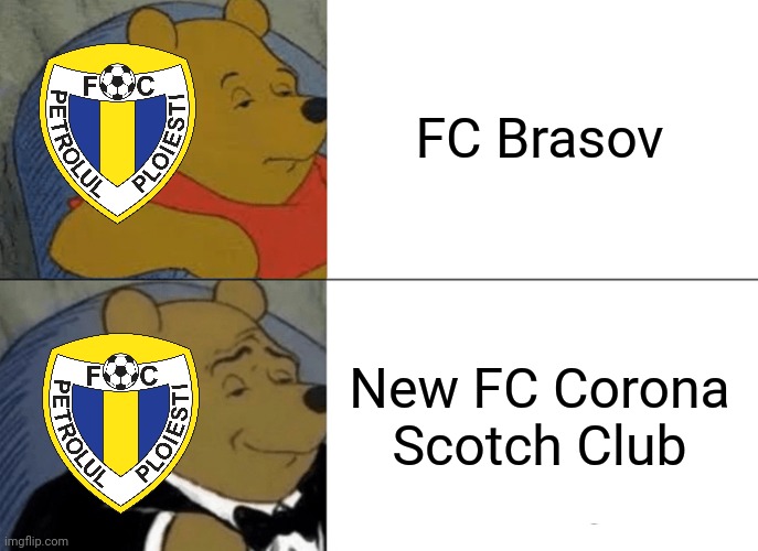 New FC Corona Scotch Club Brasov - Petrolul | FC Brasov; New FC Corona Scotch Club | image tagged in memes,tuxedo winnie the pooh,petrolul,brasov,liga 2,fotbal | made w/ Imgflip meme maker