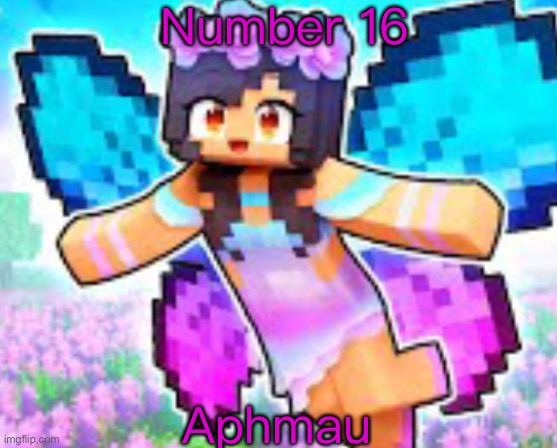 Aphmau the fairy | Number 16; Aphmau | image tagged in aphmau the fairy | made w/ Imgflip meme maker