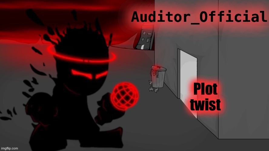 Auditor announcement | Plot twist | image tagged in - | made w/ Imgflip meme maker