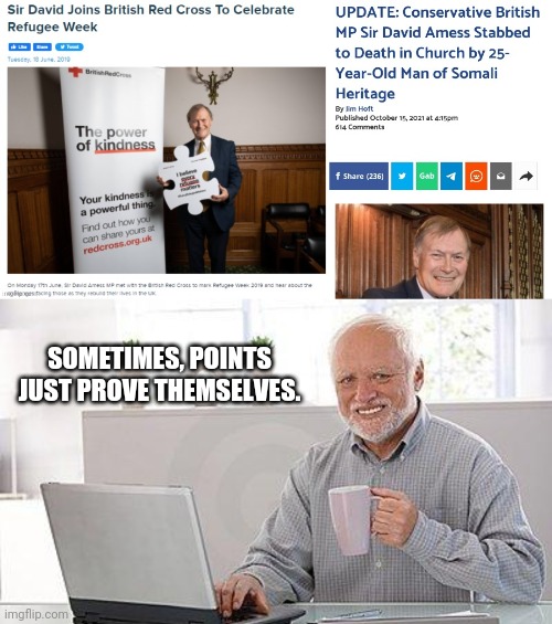 Heathens | SOMETIMES, POINTS JUST PROVE THEMSELVES. | image tagged in hide the pain harold smile,terrorism,heathen,uk,refugees,disease | made w/ Imgflip meme maker
