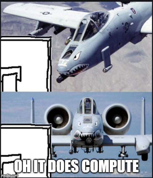plane computer meme | OH IT DOES COMPUTE | image tagged in plane computer meme | made w/ Imgflip meme maker