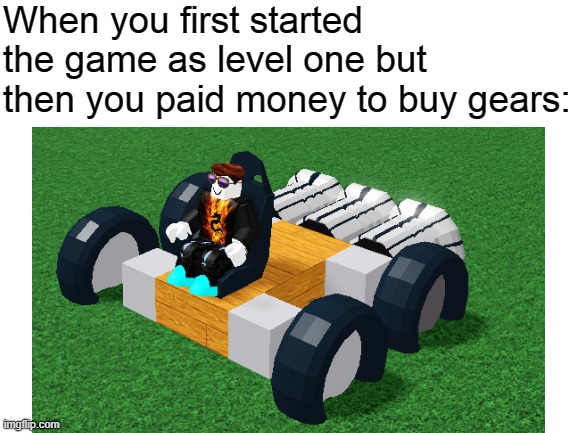 My charector sucks lol | When you first started the game as level one but then you paid money to buy gears: | image tagged in roblox meme | made w/ Imgflip meme maker