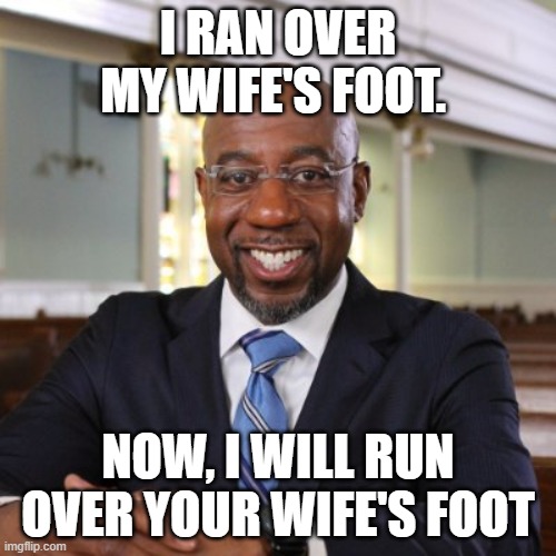 I RAN OVER MY WIFE'S FOOT. NOW, I WILL RUN OVER YOUR WIFE'S FOOT | made w/ Imgflip meme maker