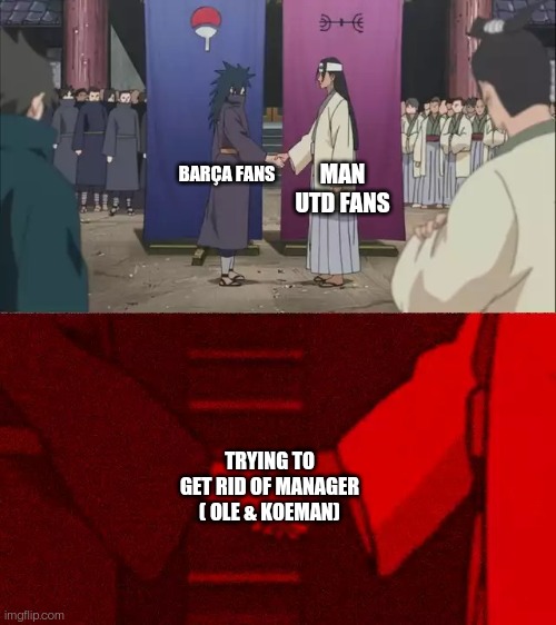 #koemanout #oleout | MAN UTD FANS; BARÇA FANS; TRYING TO GET RID OF MANAGER ( OLE & KOEMAN) | image tagged in naruto handshake meme template | made w/ Imgflip meme maker