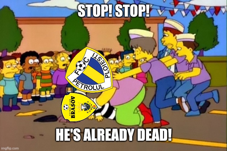 New FC Corona Scotch Club Brasov 0-4 Petrolul Ploiesti | STOP! STOP! HE'S ALREADY DEAD! | image tagged in stop it's already dead,brasov,petrolul,liga 2,fotbal,memes | made w/ Imgflip meme maker