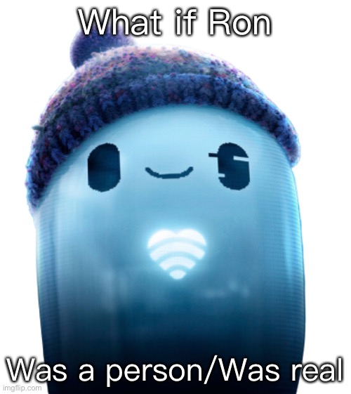 Ron’s heart | What if Ron; Was a person/Was real | image tagged in ron s heart | made w/ Imgflip meme maker