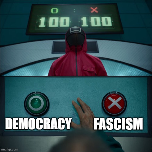 Remember last year's election? | FASCISM; DEMOCRACY | image tagged in squid game tied election | made w/ Imgflip meme maker
