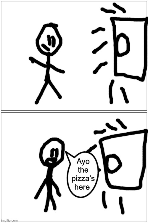 Blank Comic Panel 1x2 Meme | Ayo the pizza’s here | image tagged in memes,blank comic panel 1x2 | made w/ Imgflip meme maker