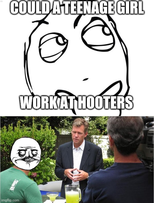 COULD A TEENAGE GIRL; WORK AT HOOTERS | image tagged in memes,question rage face,chris hanson tcap | made w/ Imgflip meme maker