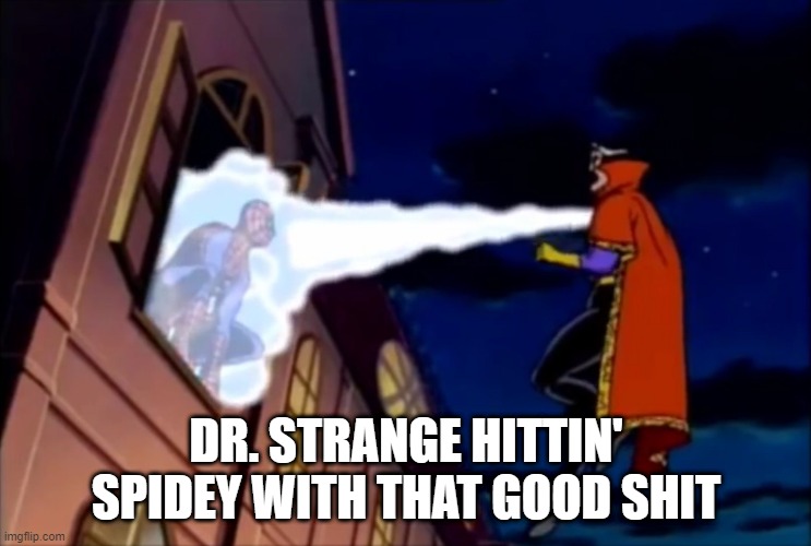 Mystic Arts My Ass | DR. STRANGE HITTIN' SPIDEY WITH THAT GOOD SHIT | image tagged in superheroes,dr strange,spiderman peter parker | made w/ Imgflip meme maker
