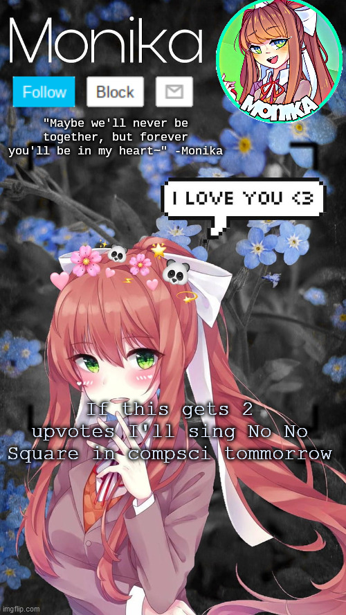 Monika temp | If this gets 2 upvotes I'll sing No No Square in compsci tommorrow | image tagged in monika temp | made w/ Imgflip meme maker