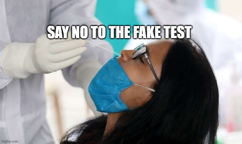 Covid test | SAY NO TO THE FAKE TEST | image tagged in covid test | made w/ Imgflip meme maker