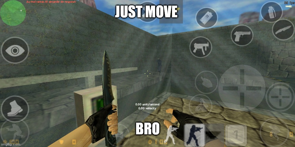 playing cs 1.6 on mobile (rubberbanding a lot) | JUST MOVE; BRO | made w/ Imgflip meme maker