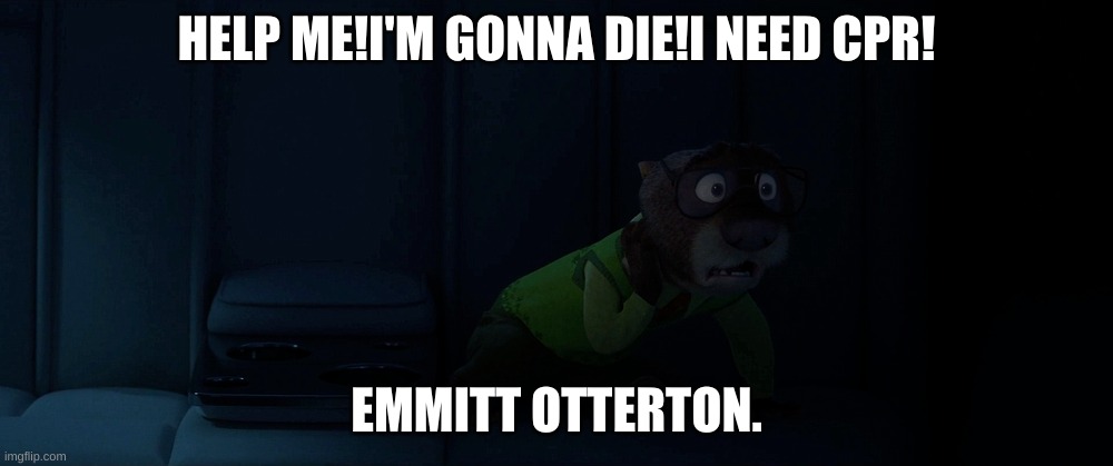 emmitt otterton needs CPR. | HELP ME!I'M GONNA DIE!I NEED CPR! EMMITT OTTERTON. | image tagged in savage | made w/ Imgflip meme maker