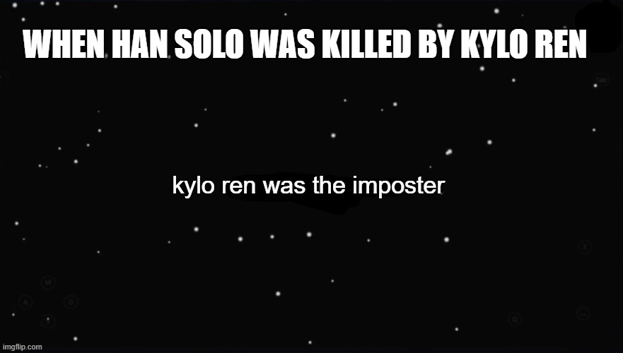 Sussy ren | WHEN HAN SOLO WAS KILLED BY KYLO REN; kylo ren was the imposter | image tagged in x was the impostor | made w/ Imgflip meme maker