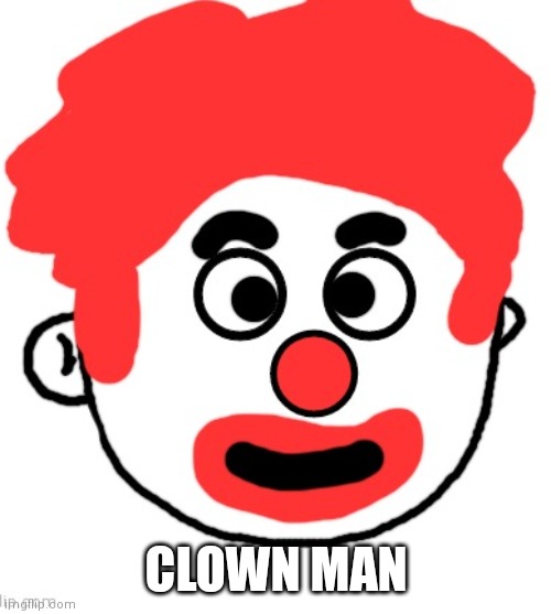 CLOWN MAN | made w/ Imgflip meme maker