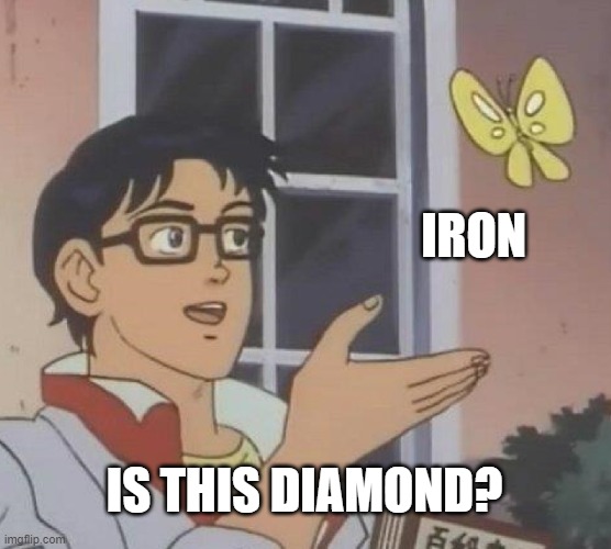 Is This A Pigeon Meme | IRON; IS THIS DIAMOND? | image tagged in memes,is this a pigeon | made w/ Imgflip meme maker